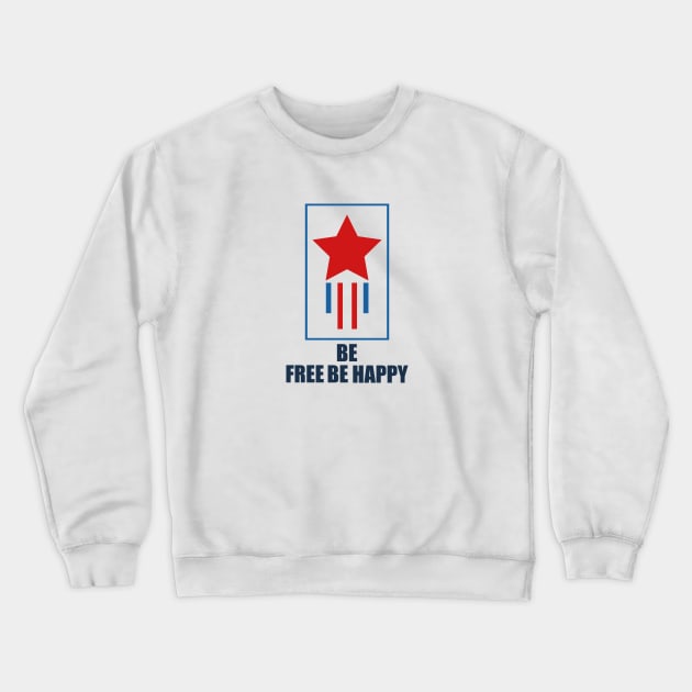 Be Free Be Happy T-shirt Crewneck Sweatshirt by slawers